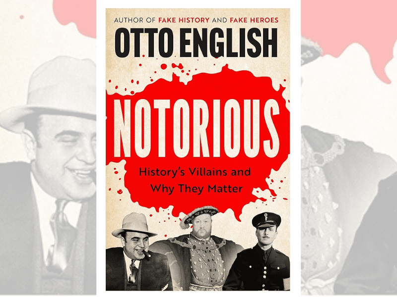 NOTORIOUS: Otto English. History’s Villains and Why They Matter